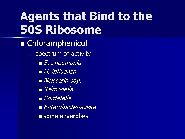 Agents that Bind to the 50 S Ribosome n Chloramphenicol – spectrum of activity