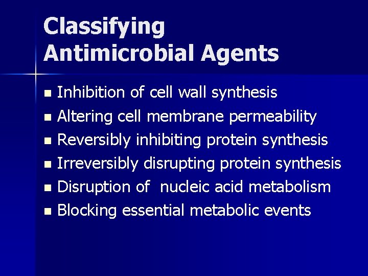 Classifying Antimicrobial Agents Inhibition of cell wall synthesis n Altering cell membrane permeability n
