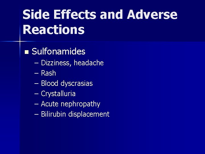 Side Effects and Adverse Reactions n Sulfonamides – Dizziness, headache – Rash – Blood