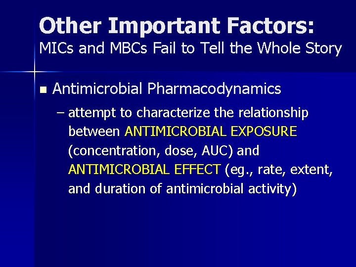 Other Important Factors: MICs and MBCs Fail to Tell the Whole Story n Antimicrobial