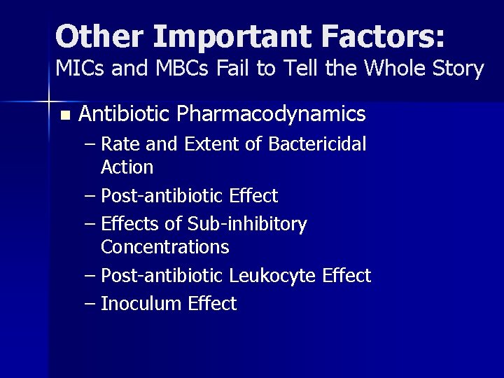 Other Important Factors: MICs and MBCs Fail to Tell the Whole Story n Antibiotic