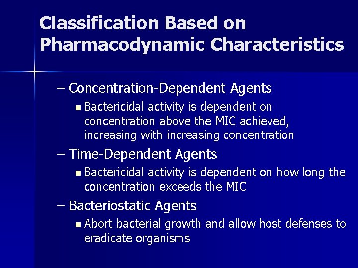 Classification Based on Pharmacodynamic Characteristics – Concentration-Dependent Agents n Bactericidal activity is dependent on
