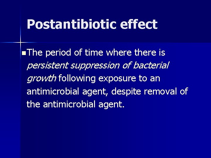 Postantibiotic effect n The period of time where there is persistent suppression of bacterial