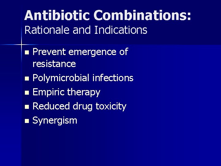 Antibiotic Combinations: Rationale and Indications Prevent emergence of resistance n Polymicrobial infections n Empiric