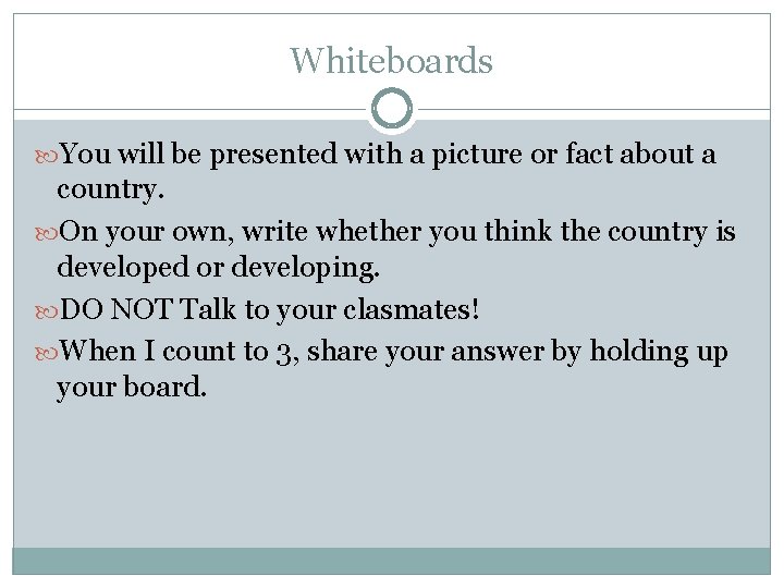 Whiteboards You will be presented with a picture or fact about a country. On