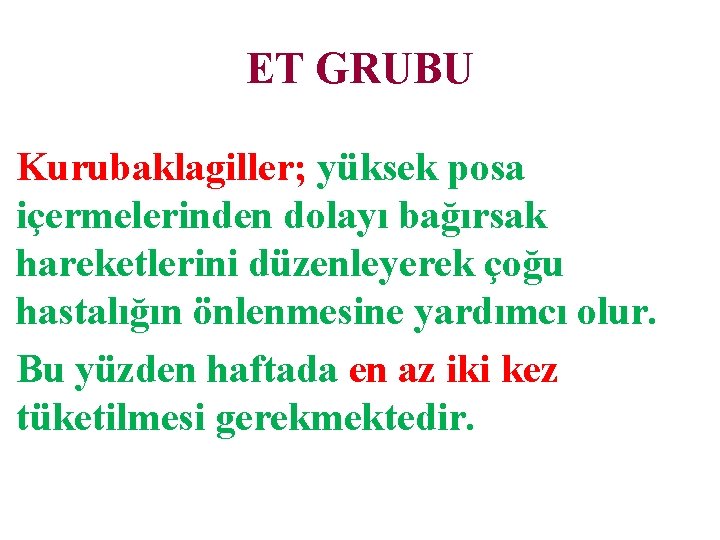 ET GRUBU Kurubaklagiller; yüksek posa içermelerinden dolayı bağırsak hareketlerini düzenleyerek çoğu hastalığın önlenmesine yardımcı