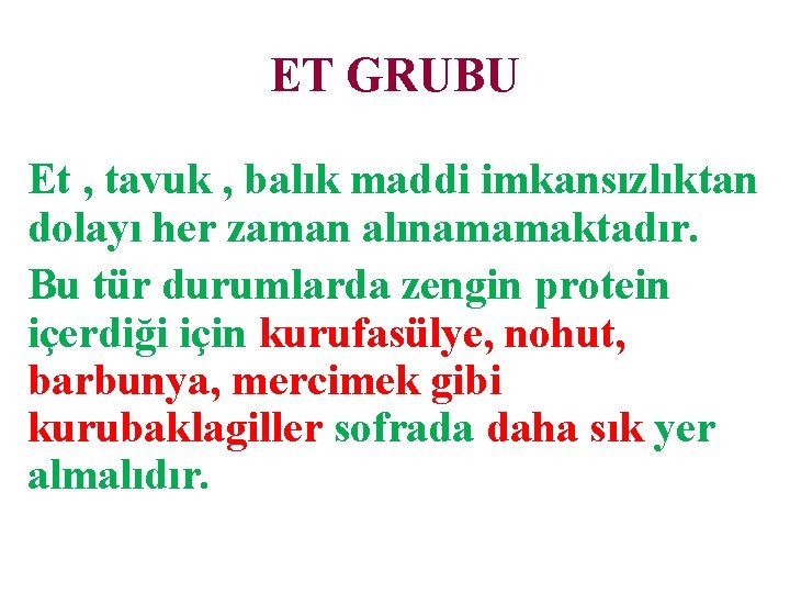 ET GRUBU Et , tavuk , balık maddi imkansızlıktan dolayı her zaman alınamamaktadır. Bu