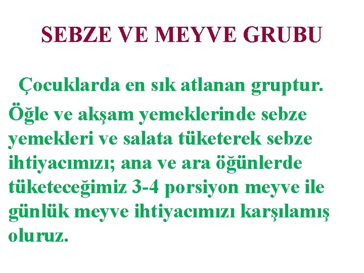 SEBZE VE MEYVE GRUBU Çocuklarda en sık atlanan gruptur. Öğle ve akşam yemeklerinde sebze