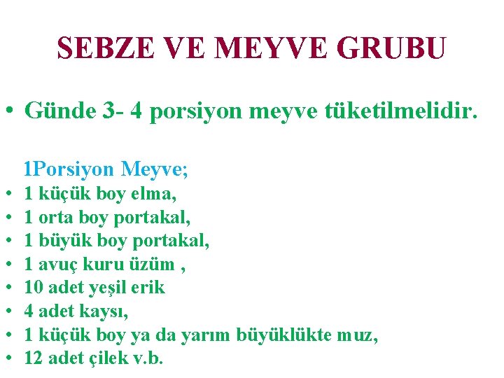 SEBZE VE MEYVE GRUBU • Günde 3 - 4 porsiyon meyve tüketilmelidir. 1 Porsiyon