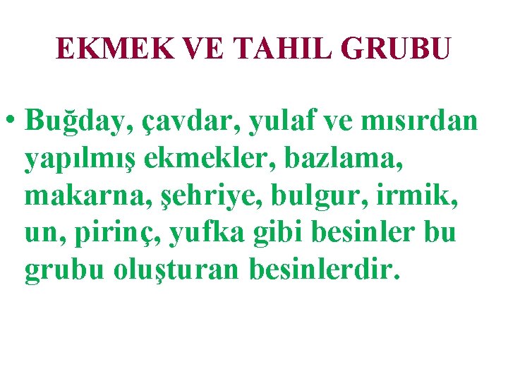 EKMEK VE TAHIL GRUBU • Buğday, çavdar, yulaf ve mısırdan yapılmış ekmekler, bazlama, makarna,