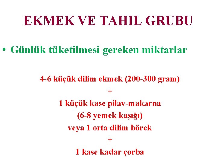 EKMEK VE TAHIL GRUBU • Günlük tüketilmesi gereken miktarlar 4 -6 küçük dilim ekmek