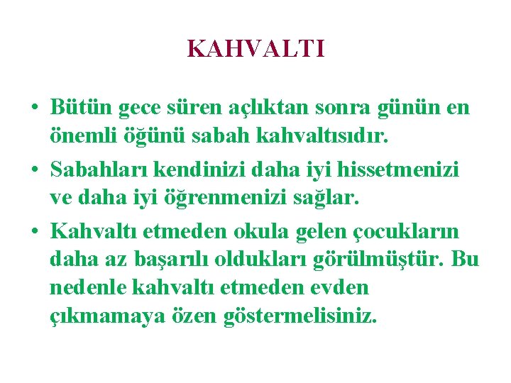 KAHVALTI • Bütün gece süren açlıktan sonra günün en önemli öğünü sabah kahvaltısıdır. •