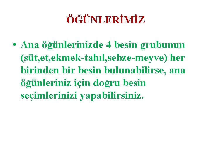 ÖĞÜNLERİMİZ • Ana öğünlerinizde 4 besin grubunun (süt, ekmek-tahıl, sebze-meyve) her birinden bir besin