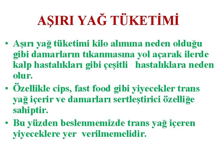 AŞIRI YAĞ TÜKETİMİ • Aşırı yağ tüketimi kilo alımına neden olduğu gibi damarların tıkanmasına