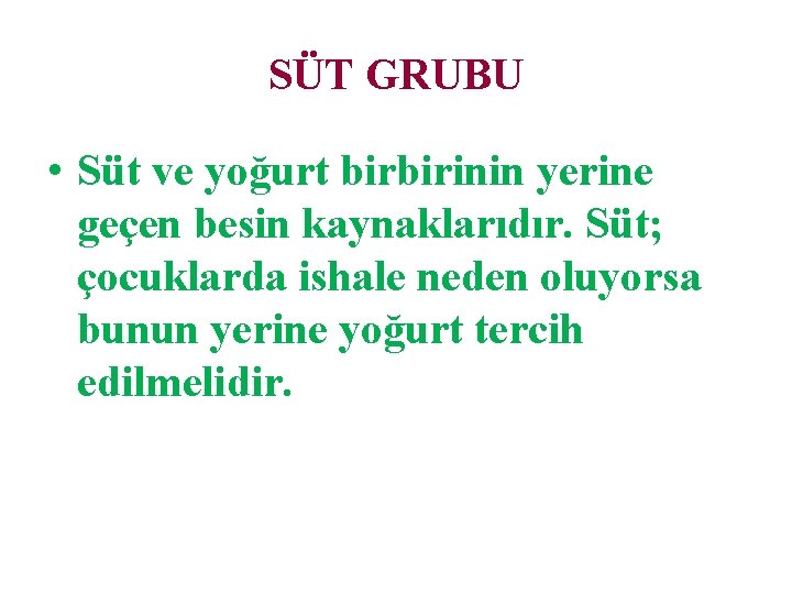 SÜT GRUBU • Süt ve yoğurt birbirinin yerine geçen besin kaynaklarıdır. Süt; çocuklarda ishale