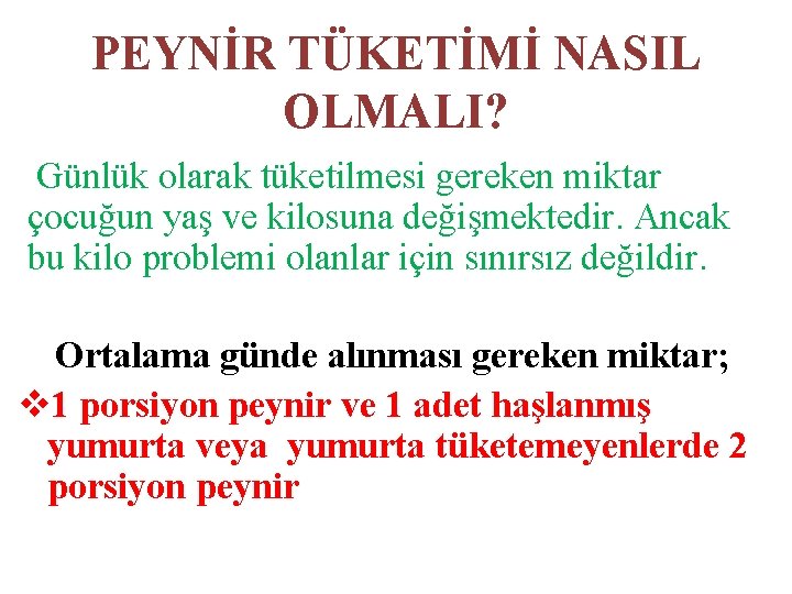 PEYNİR TÜKETİMİ NASIL OLMALI? Günlük olarak tüketilmesi gereken miktar çocuğun yaş ve kilosuna değişmektedir.