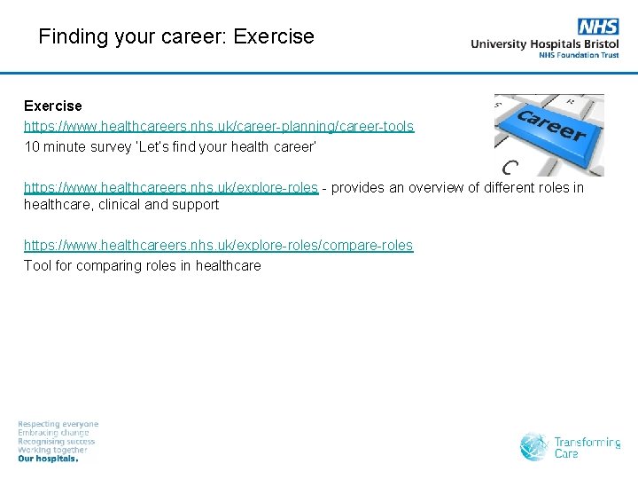 Finding your career: Exercise https: //www. healthcareers. nhs. uk/career-planning/career-tools 10 minute survey ‘Let’s find