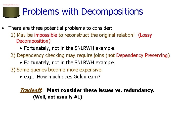 Problems with Decompositions • There are three potential problems to consider: 1) May be