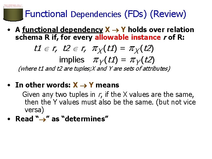 Functional Dependencies (FDs) (Review) • A functional dependency X Y holds over relation schema