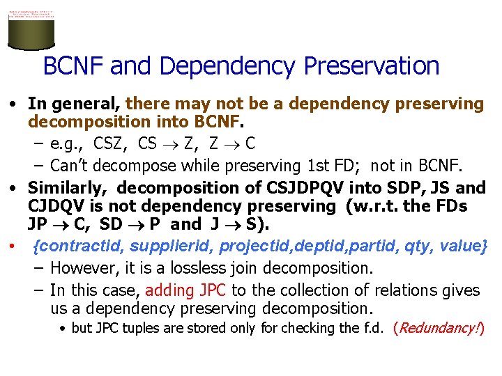 BCNF and Dependency Preservation • In general, there may not be a dependency preserving