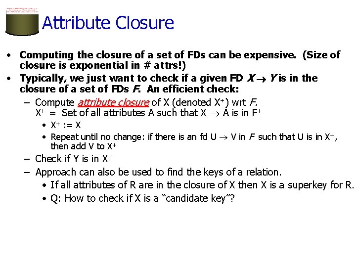 Attribute Closure • Computing the closure of a set of FDs can be expensive.
