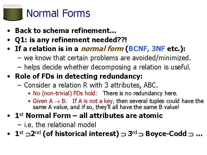 Normal Forms • Back to schema refinement… • Q 1: is any refinement needed?