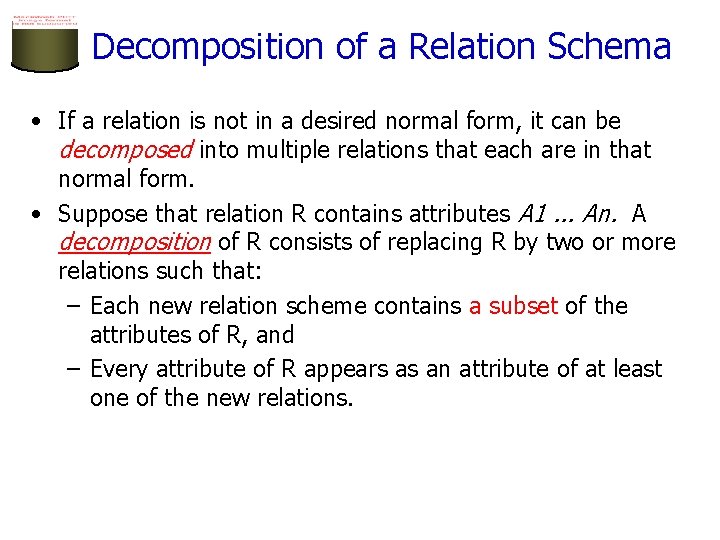 Decomposition of a Relation Schema • If a relation is not in a desired
