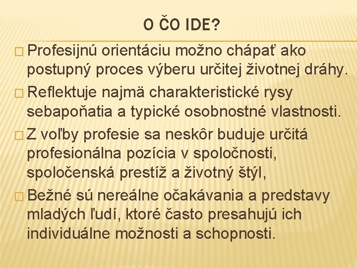 O ČO IDE? � Profesijnú orientáciu možno chápať ako postupný proces výberu určitej životnej