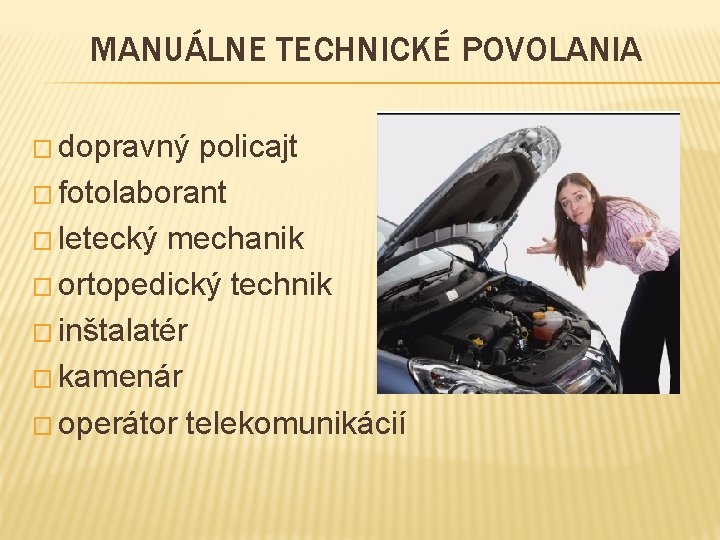 MANUÁLNE TECHNICKÉ POVOLANIA � dopravný policajt � fotolaborant � letecký mechanik � ortopedický technik