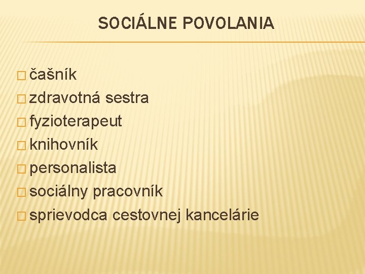 SOCIÁLNE POVOLANIA � čašník � zdravotná sestra � fyzioterapeut � knihovník � personalista �