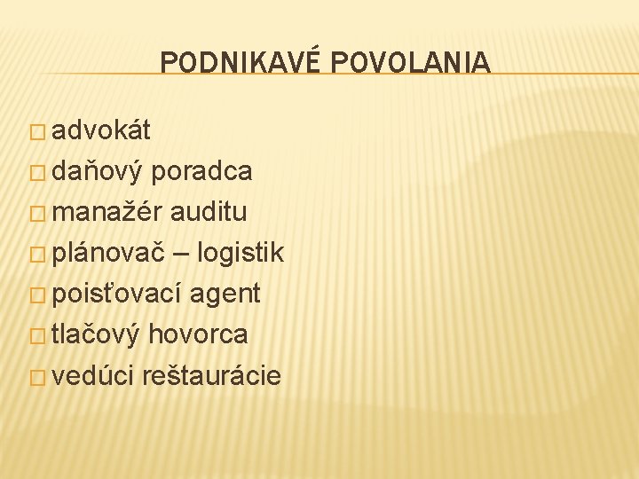 PODNIKAVÉ POVOLANIA � advokát � daňový poradca � manažér auditu � plánovač – logistik