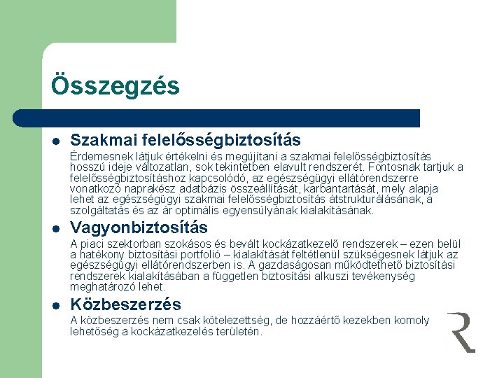 Összegzés l Szakmai felelősségbiztosítás Érdemesnek látjuk értékelni és megújítani a szakmai felelősségbiztosítás hosszú ideje