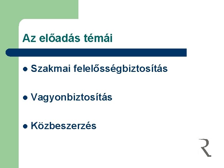 Az előadás témái l Szakmai felelősségbiztosítás l Vagyonbiztosítás l Közbeszerzés 