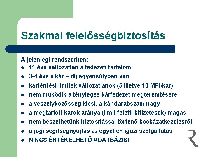 Szakmai felelősségbiztosítás A jelenlegi rendszerben: l 11 éve változatlan a fedezeti tartalom l 3