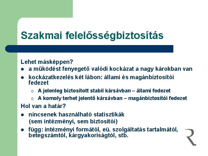 Szakmai felelősségbiztosítás Lehet másképpen? l a működést fenyegető valódi kockázat a nagy károkban van