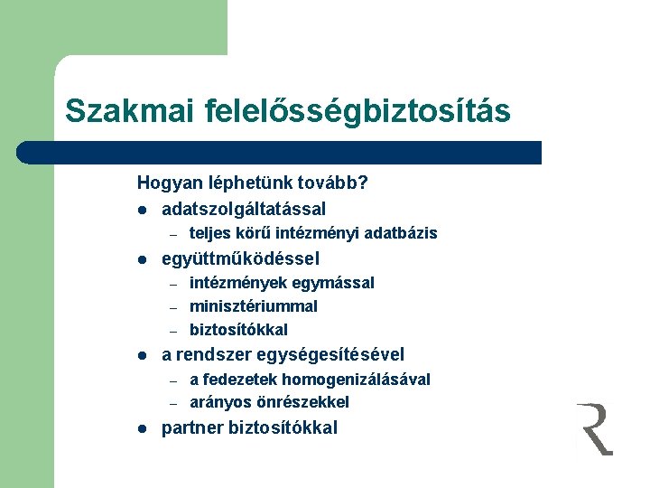 Szakmai felelősségbiztosítás Hogyan léphetünk tovább? l adatszolgáltatással – l együttműködéssel – – – l