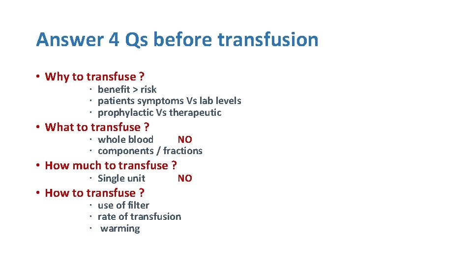 Answer 4 Qs before transfusion • Why to transfuse ? benefit > risk patients