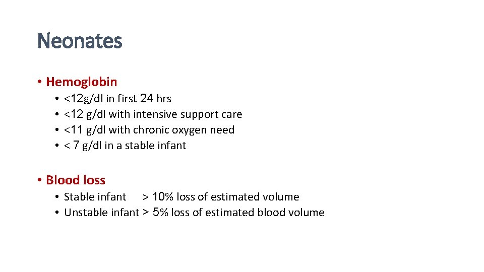 Neonates • Hemoglobin • • <12 g/dl in first 24 hrs <12 g/dl with