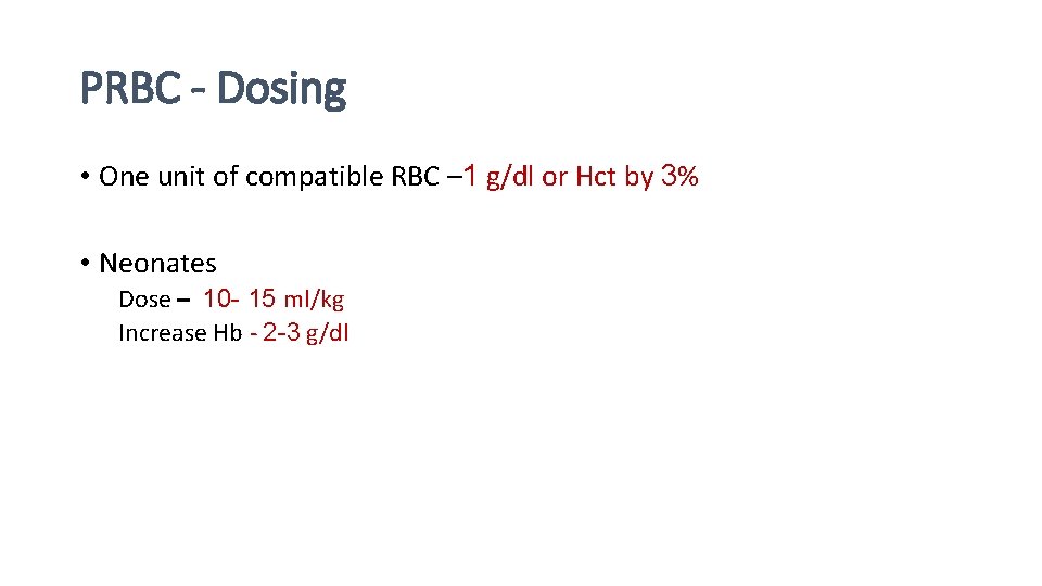 PRBC - Dosing • One unit of compatible RBC – 1 g/dl or Hct