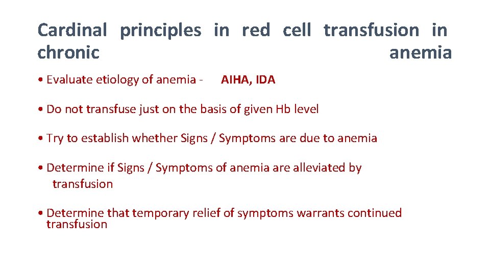 Cardinal principles in red cell transfusion in chronic anemia • Evaluate etiology of anemia