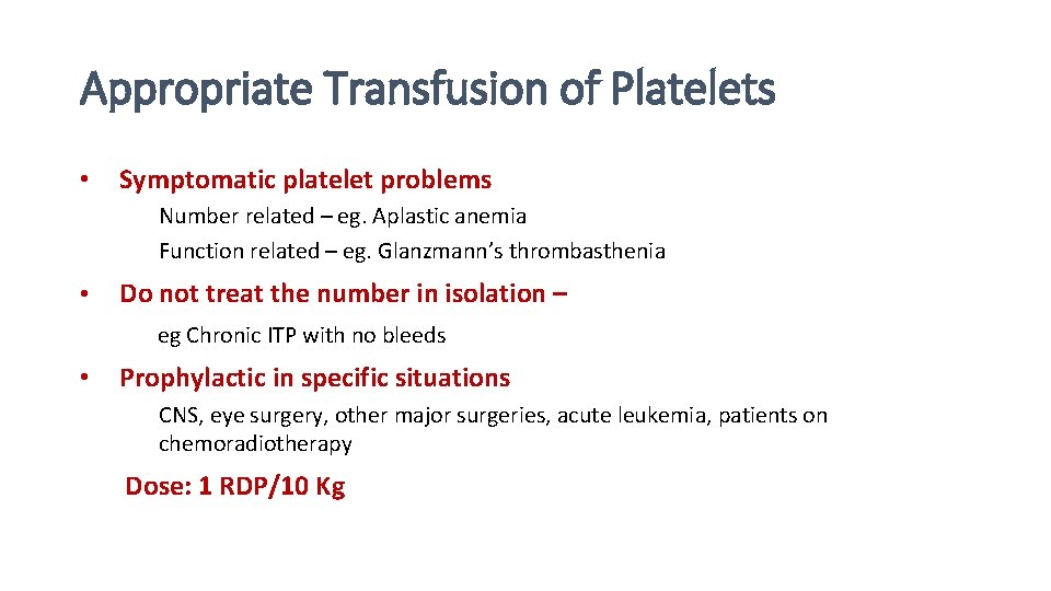 Appropriate Transfusion of Platelets • Symptomatic platelet problems Ø Number related – eg. Aplastic