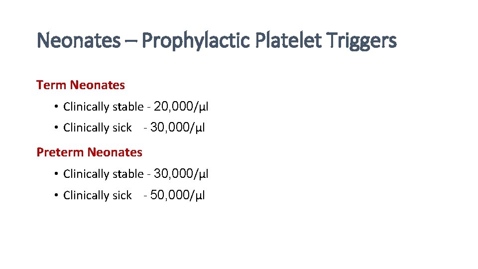 Neonates – Prophylactic Platelet Triggers Term Neonates • Clinically stable - 20, 000/µl •
