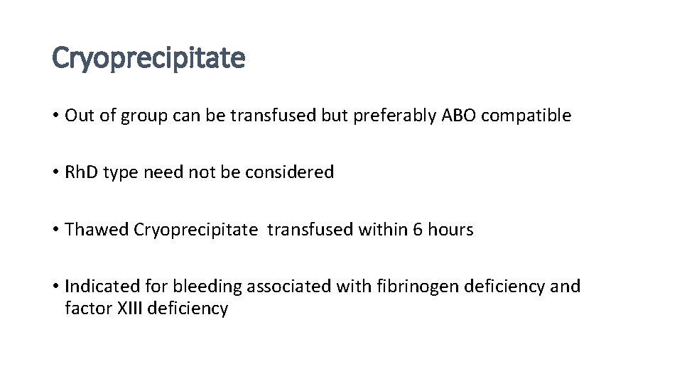 Cryoprecipitate • Out of group can be transfused but preferably ABO compatible • Rh.