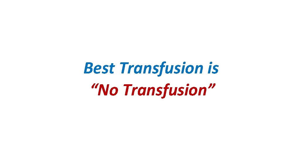 Best Transfusion is “No Transfusion” 