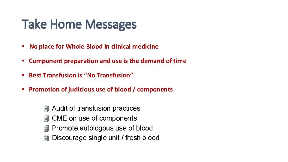 Take Home Messages • No place for Whole Blood in clinical medicine • Component