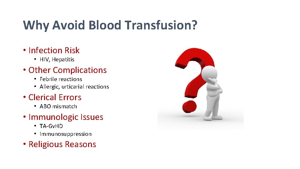 Why Avoid Blood Transfusion? • Infection Risk • HIV, Hepatitis • Other Complications •