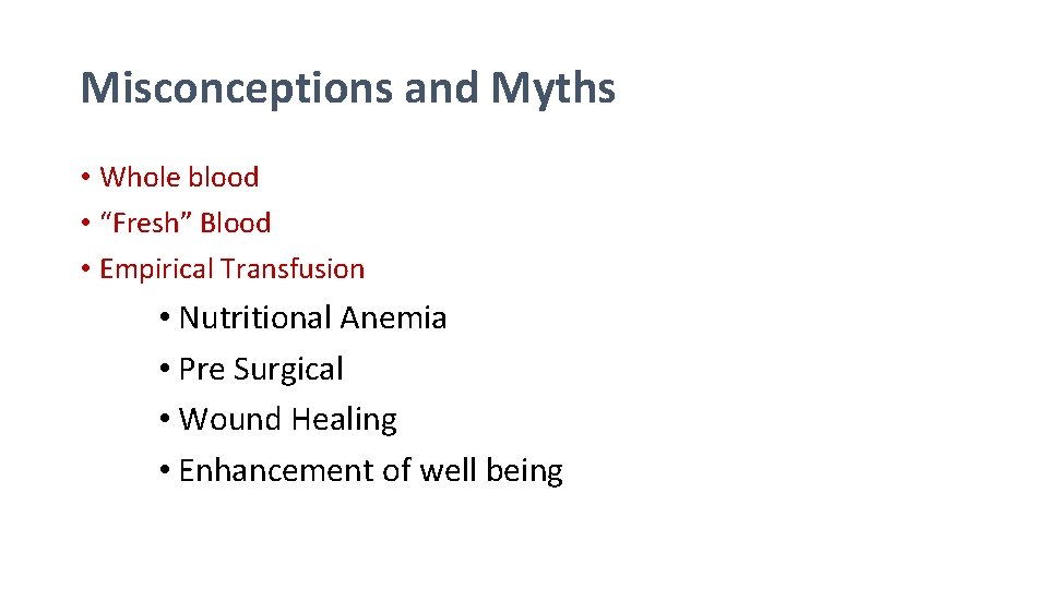 Misconceptions and Myths • Whole blood • “Fresh” Blood • Empirical Transfusion • Nutritional