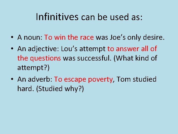 Infinitives can be used as: • A noun: To win the race was Joe’s