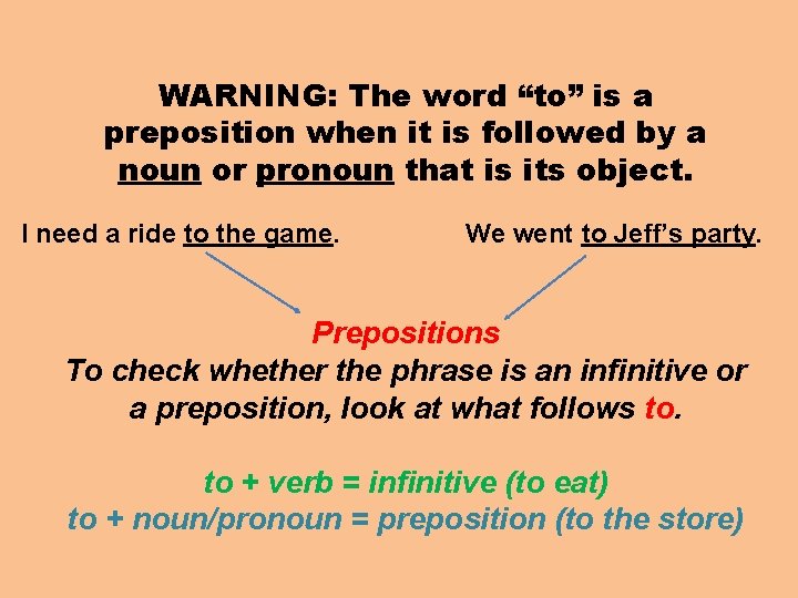 WARNING: The word “to” is a preposition when it is followed by a noun