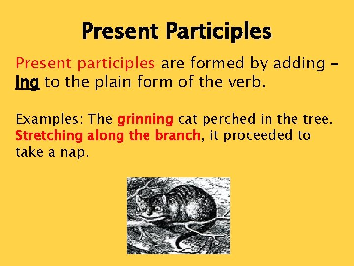 Present Participles Present participles are formed by adding – ing to the plain form